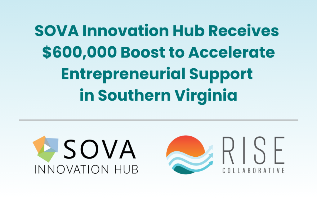 SOVA Innovation Hub Receives $600,000 Boost to Accelerate Entrepreneurial Support in Southern Virginia