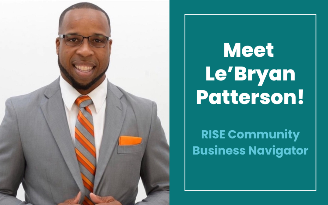 Meet Le’Bryan Patterson, RISE Community Business Navigator